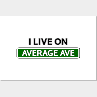 I live on Average Ave Posters and Art